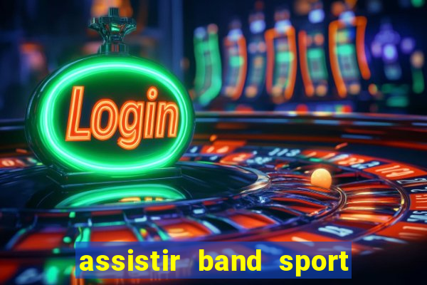 assistir band sport ao vivo